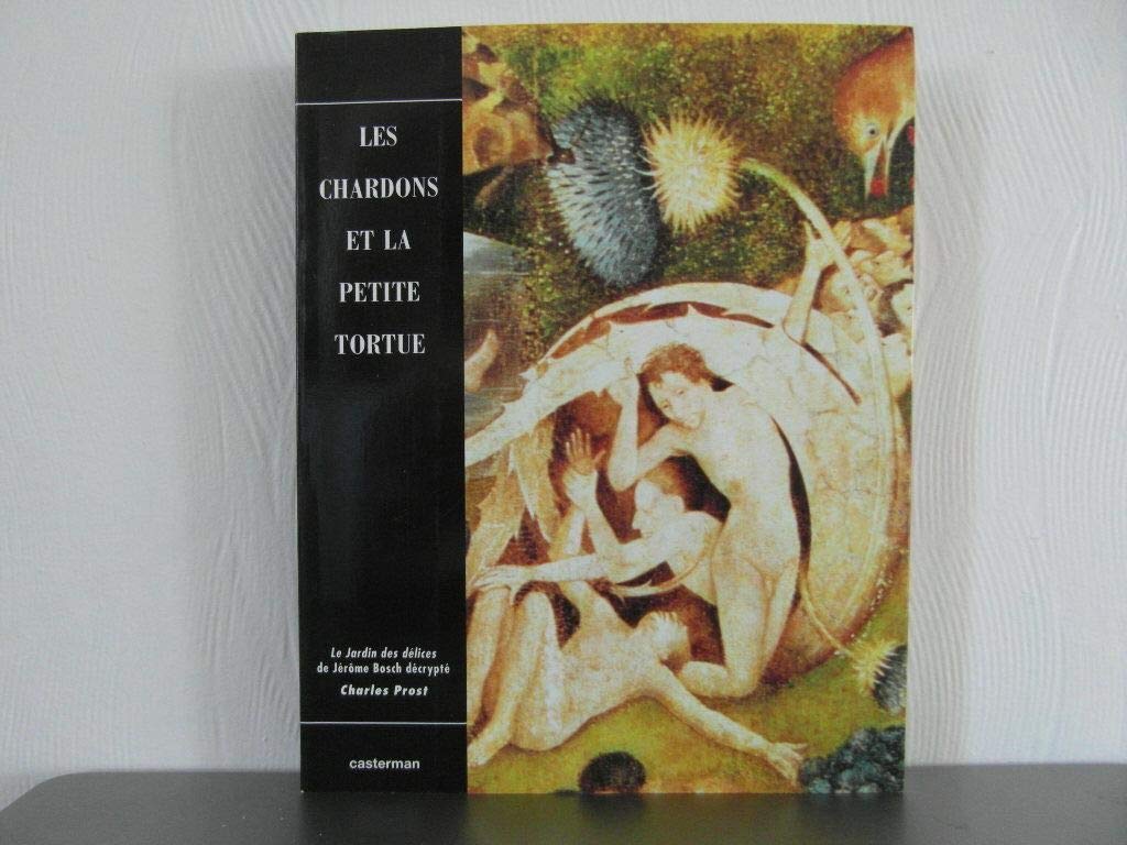 Les chardons et la petite tortue ou le Jardin des délices de Jérôme Bosch décrypté 9782203607019