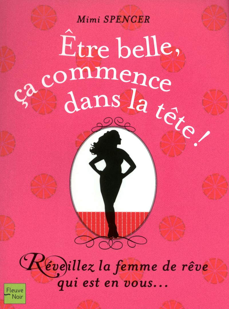 Être belle, ça commence dans la tête ! Réveillez la femme de rêve qui est en vous... 9782265088948