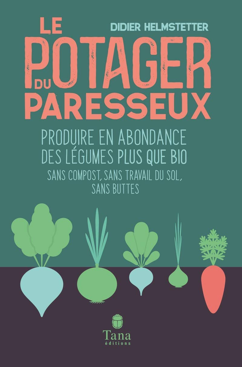 Le potager du paresseux - Produire en abondance des légumes plus que bio, sans compost, sans travail du sol, sans buttes 9791030102802
