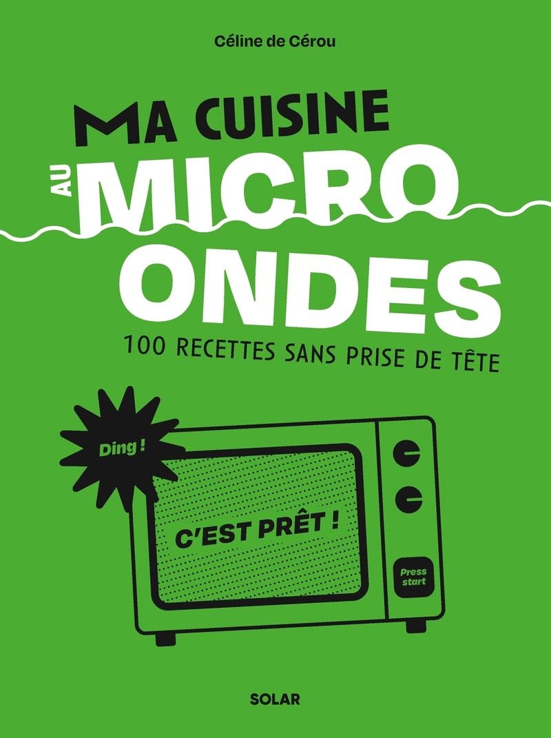 Ma cuisine au micro-ondes: 100 recettes sans prise de tête 9782263189555