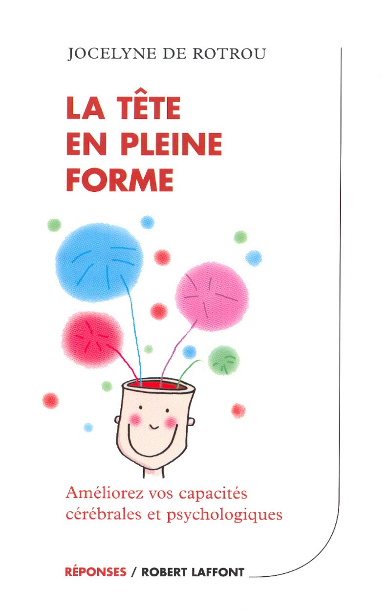 La tête en pleine forme : Améliorez vos capacités cérébrales et psychologiques 9782221088708