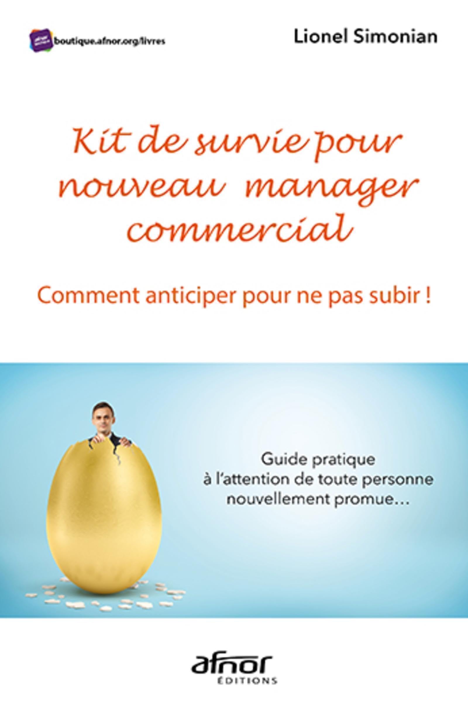 Kit de survie pour nouveau manager commercial - Comment anticiper pour ne pas subir !: Guide pratique à l'attention de toute personne nouvellement promue... 9782124657407