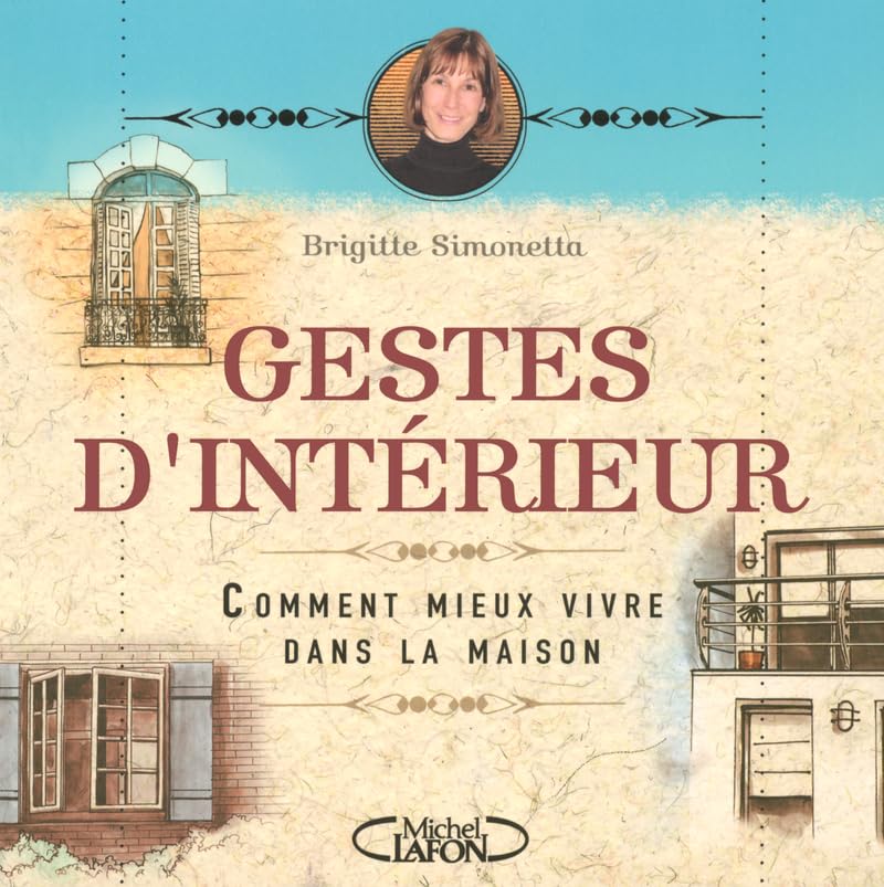 Gestes d'intérieur - Comment mieux vivre dans la maison 9782749902616