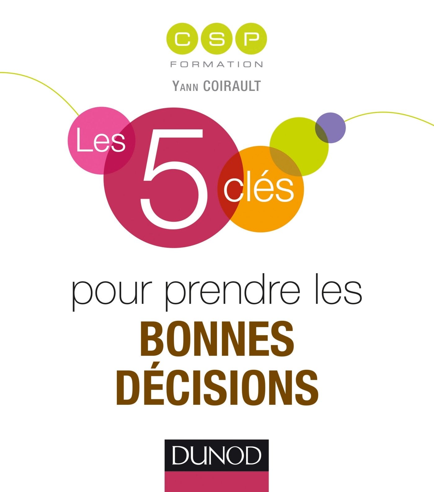 Les 5 clés pour prendre les bonnes décisions 9782100724956