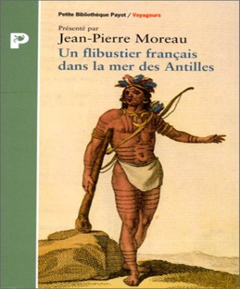 Un flibustier français dans la mer des Antilles: 1618-1620, relation d'un voyage infortuné fait aux Indes occidentales par le capitaine Fleury, avec la description de quelques îles qu'on y rencontre 9782228888172