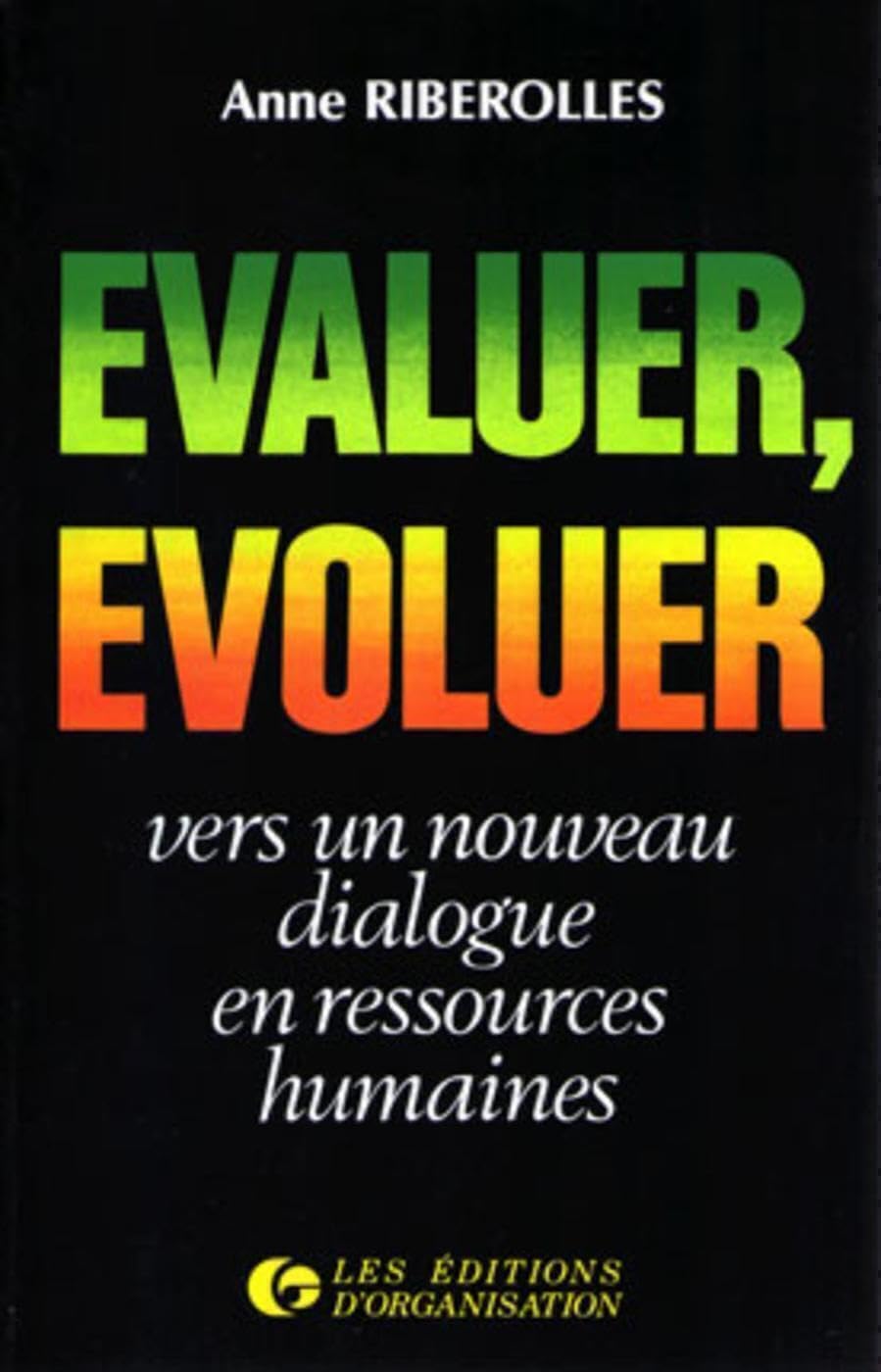 Evaluer, évoluer : vers un nouveau dialogue en ressources humaines: Vers un nouveau dialogue en ressources humaines 9782708114739