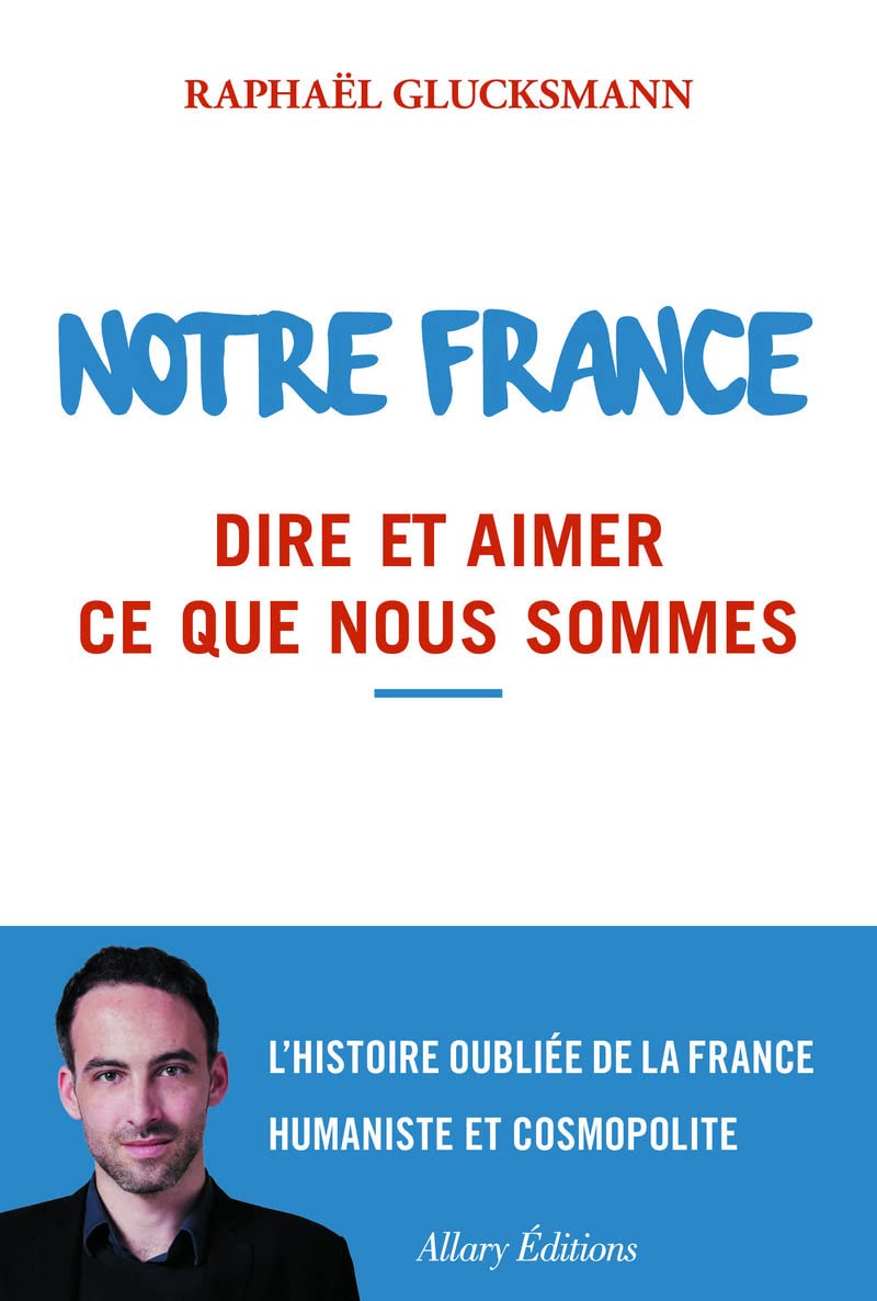 Notre France. Dire et aimer ce que nous sommes 9782370730763