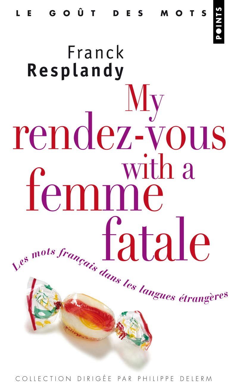 Les My Rendez-vous with a femme fatale. Les mots français dans les langues étrangères 9782757803110