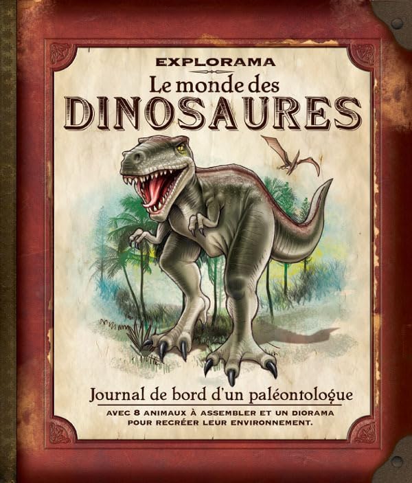 Explorama : Le monde des dinosaures. Journal de bord d'un paléontologue 9782203024182