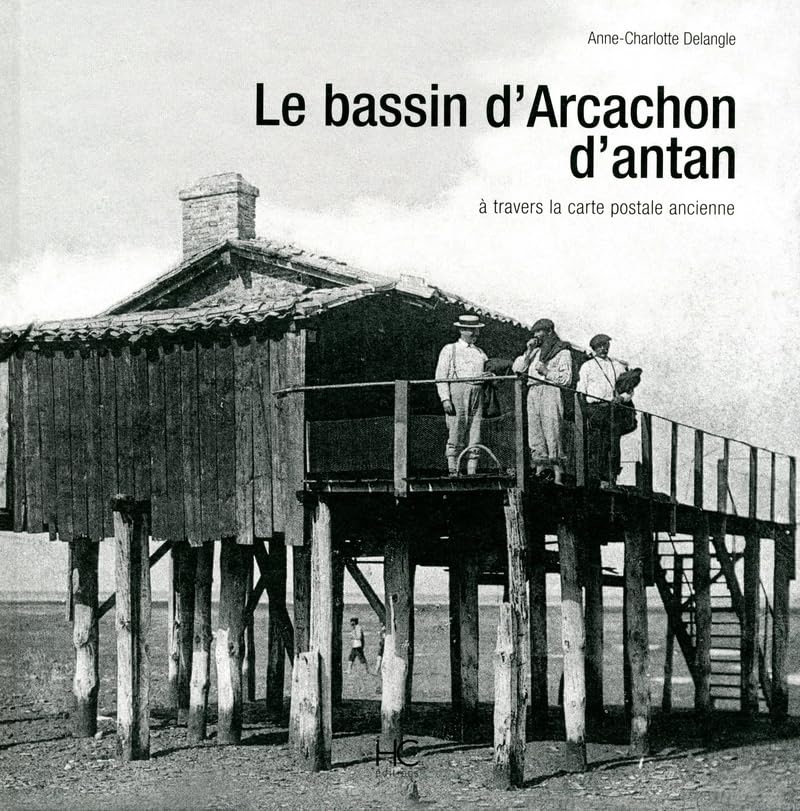 Le bassin d'Arcachon d'antan: LE BASSIN D'ARCACHON D'ANTAN 9782357200678
