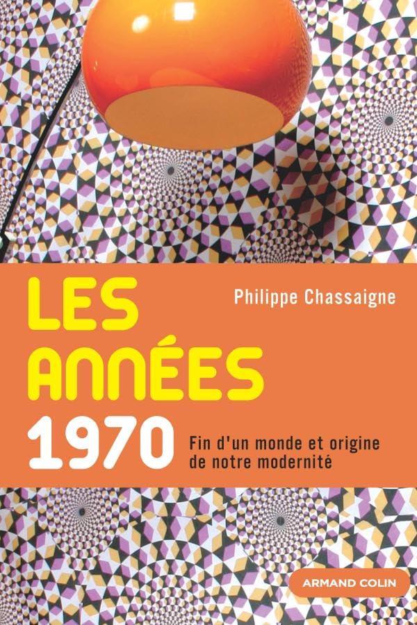 Les années 1970 - Fin d'un monde et origine de notre modernité: Fin d'un monde et origine de notre modernité 9782200266936