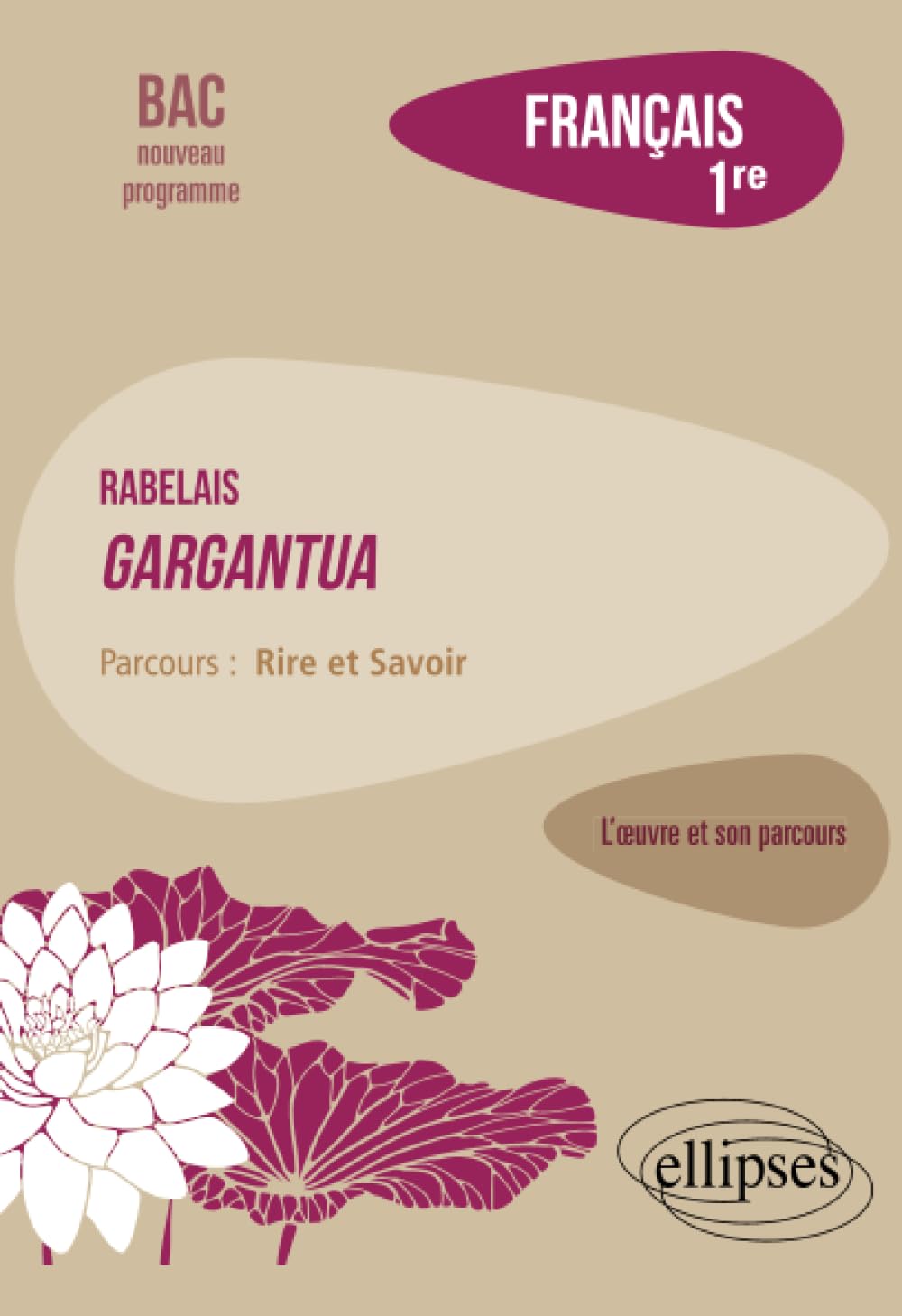 Français. Première. L'œuvre et son parcours : Rabelais - Gargantua - Parcours "Rire et Savoir" - Nouveaux programmes 9782340048898