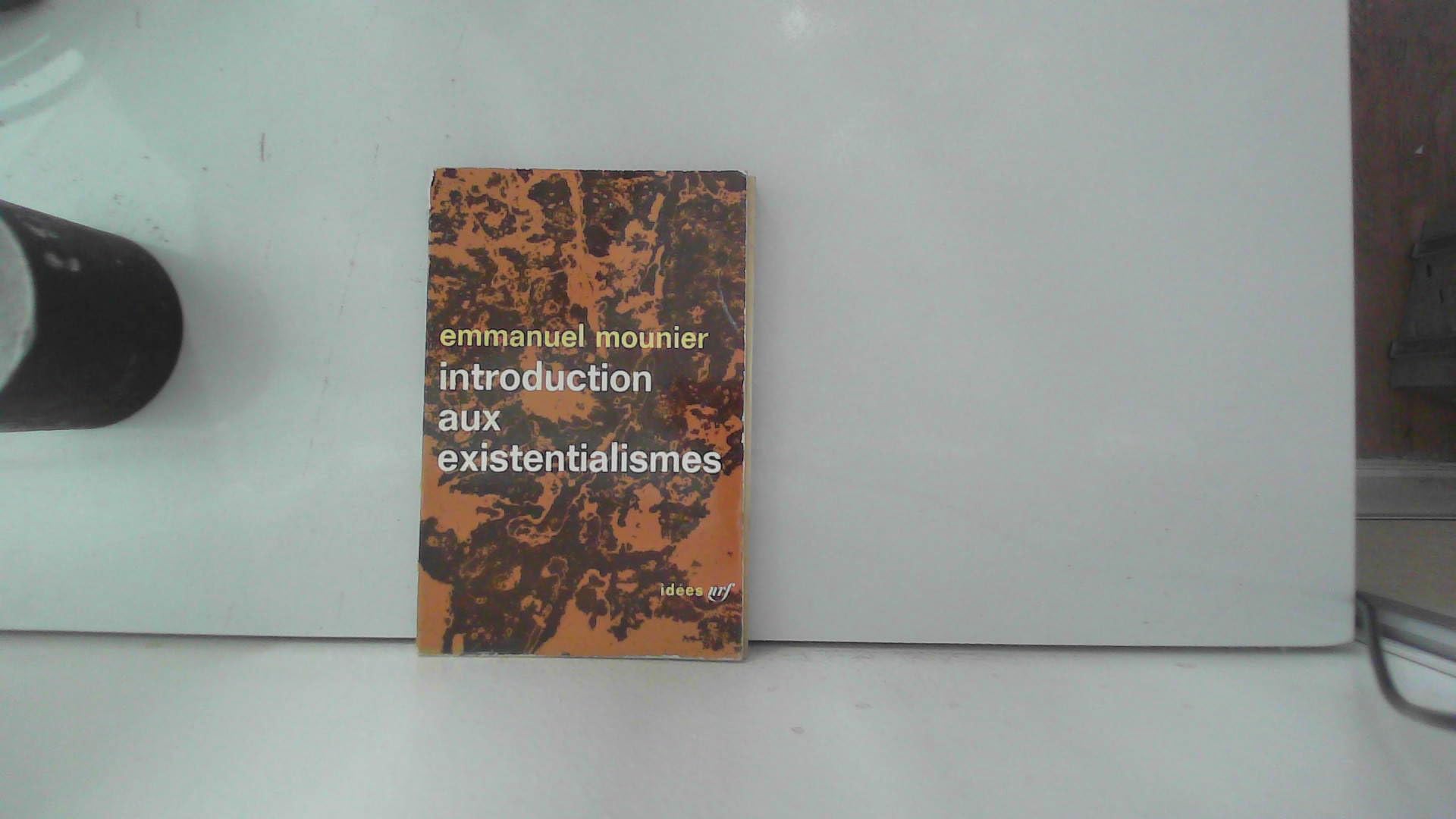 INTRODUCTION AUX EXISTENTIALISMES 9782070350148