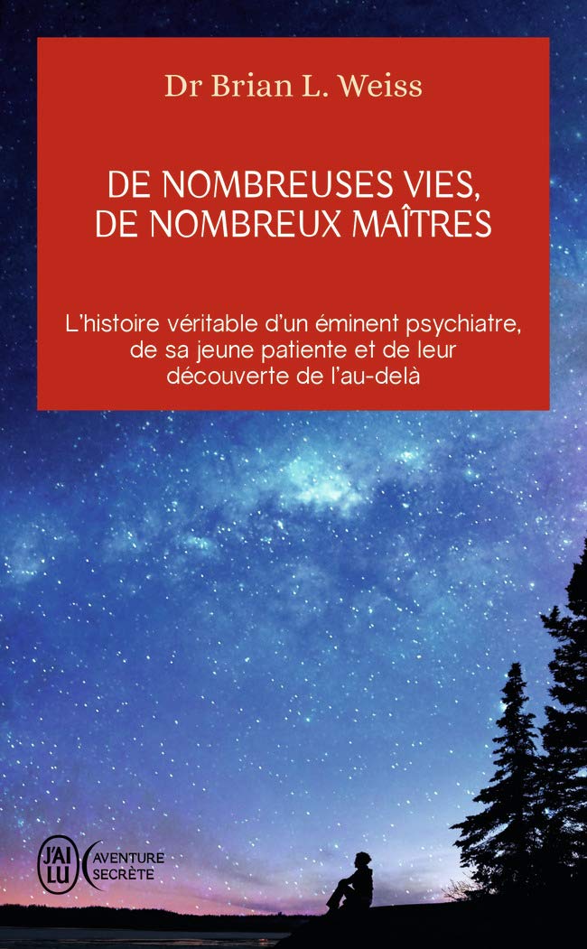 De nombreuses vies, de nombreux maîtres: L’histoire véritable d’un éminent psychiatre, de sa jeune patiente et de leur découverte de l’au-delà 9782290114179