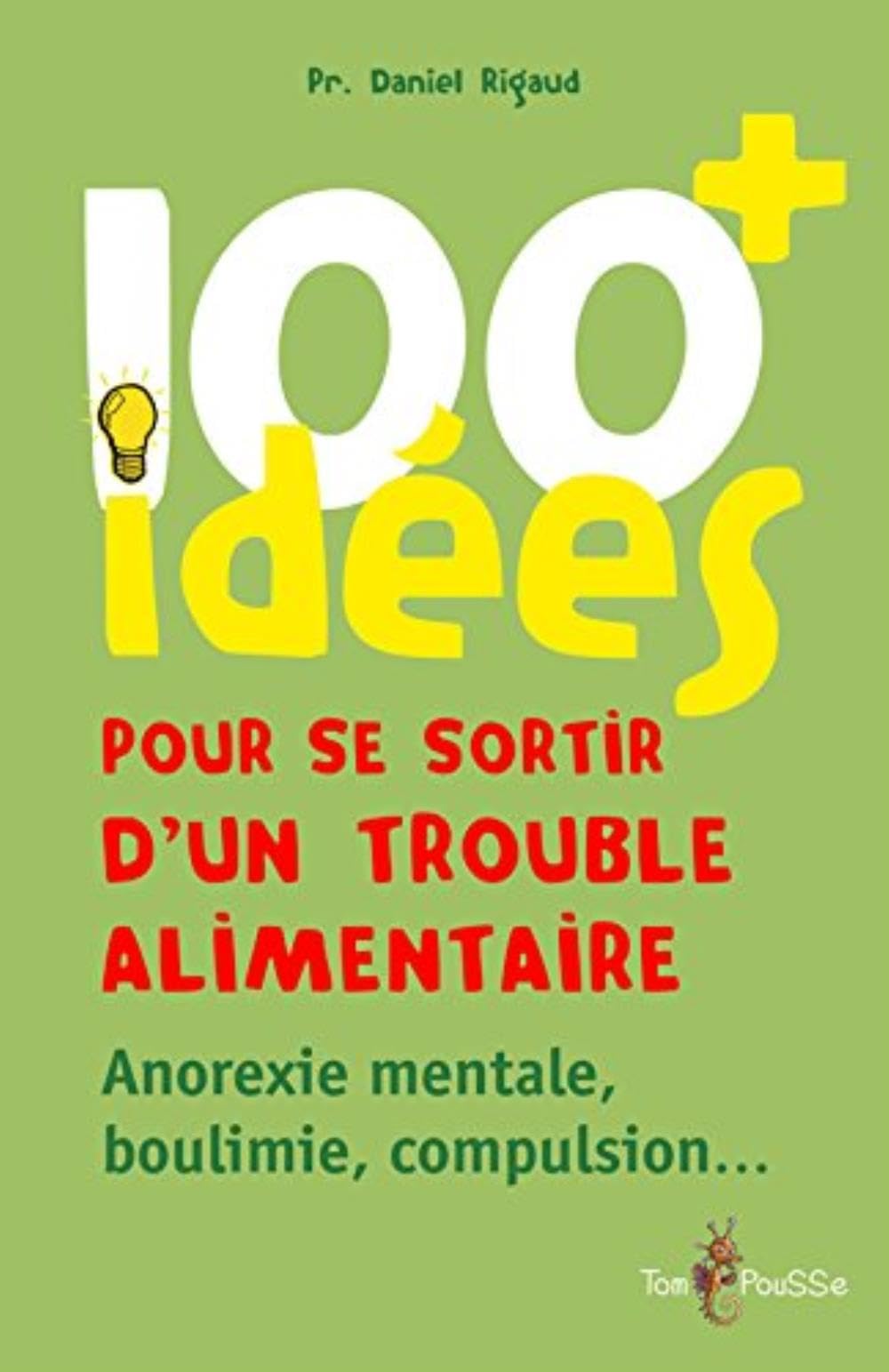 100 idées pour se sortir d'un trouble alimentaire : Anorexie mentale, boulimie, compulsion 9782353451432