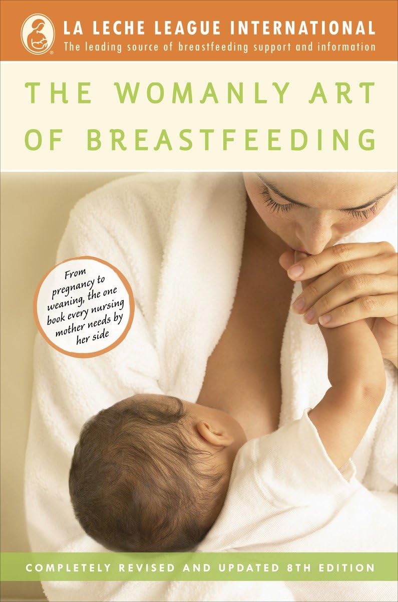 The Womanly Art of Breastfeeding: Completely Revised and Updated 8th Edition 9780345518446