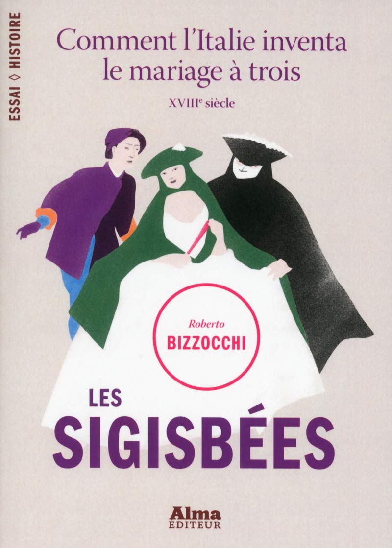 les sigisbées. comment l'italie inventa le mariage à trois - XVIIIème siècle - 9782362791772