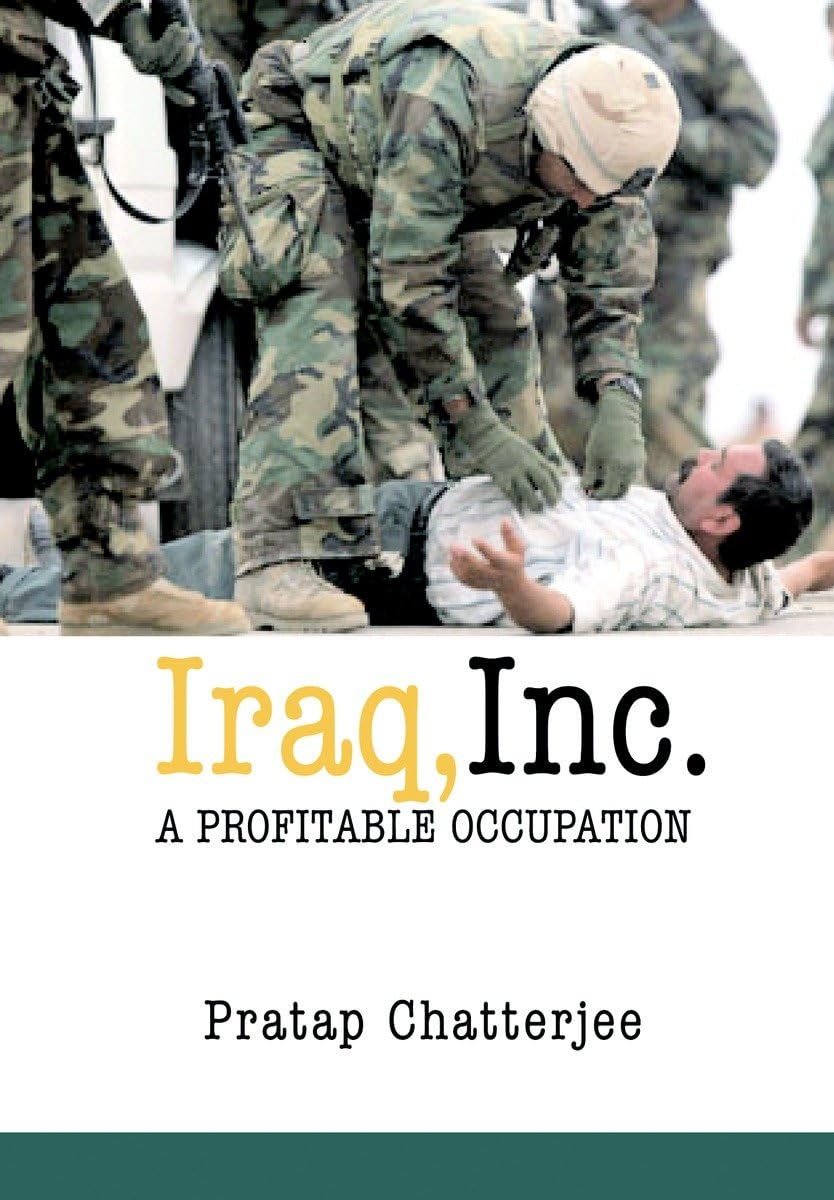 Iraq, Inc.: A Profitable Occupation 9781583226674