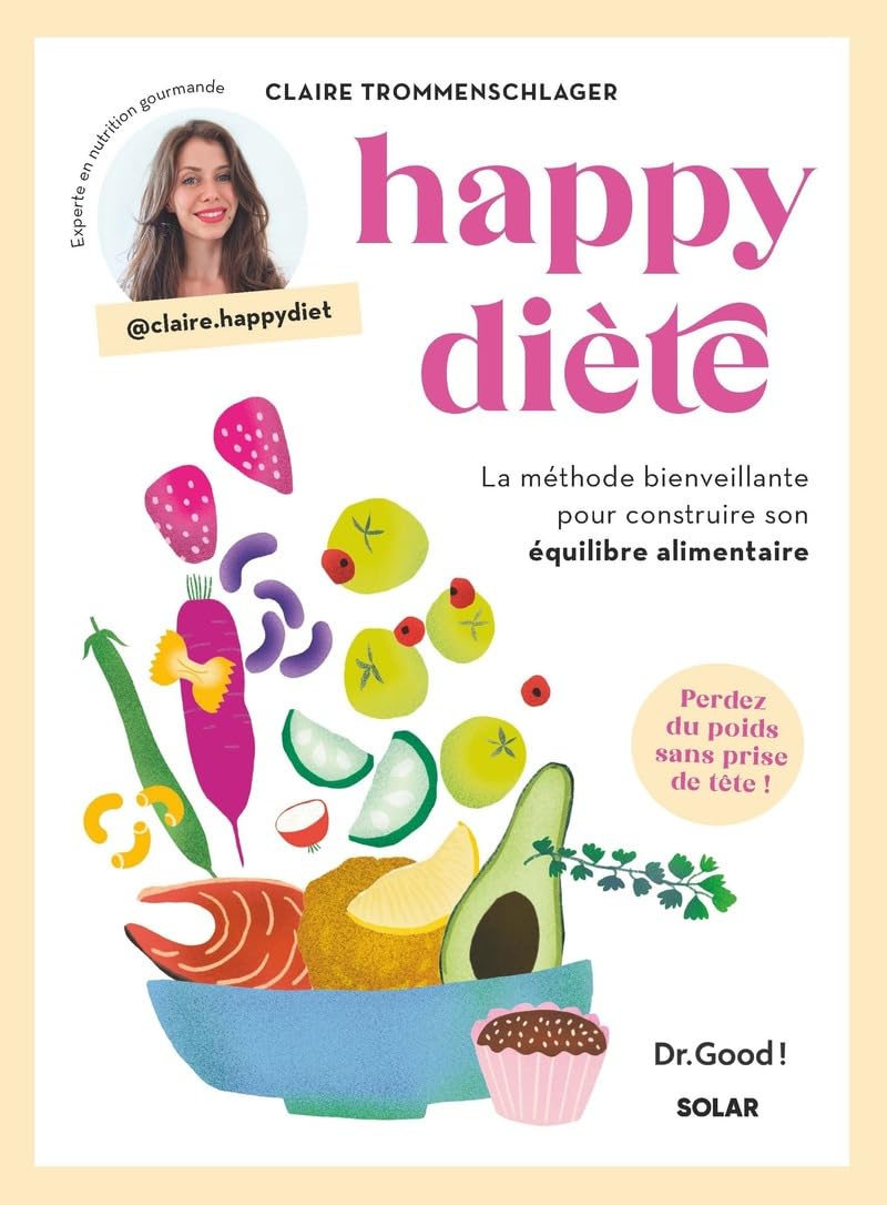 Happy diète, la méthode bienveillante pour construire son équilibre alimentaire - Livre de nutrition pour maitriser son rééquilibrage alimentaire et ... pour construire son équilibre alimentaire 9782263183300