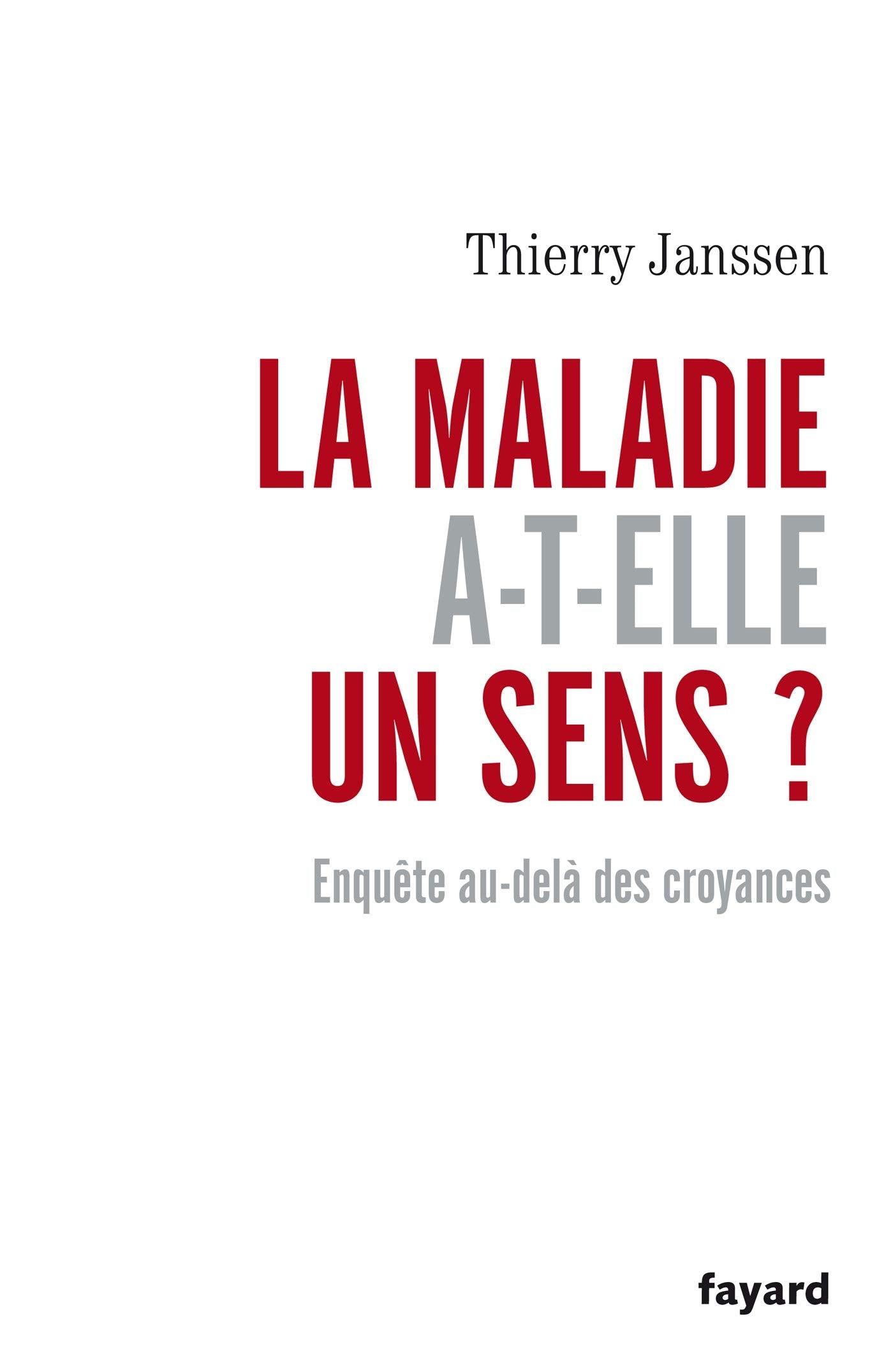 La maladie a-t-elle un sens ? Enquête au-delà des croyances 9782213634852