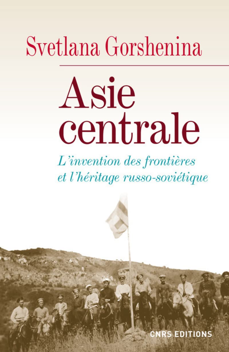 Asie centrale. L'invention des frontières et l'héritage russo-soviétique 9782271073983