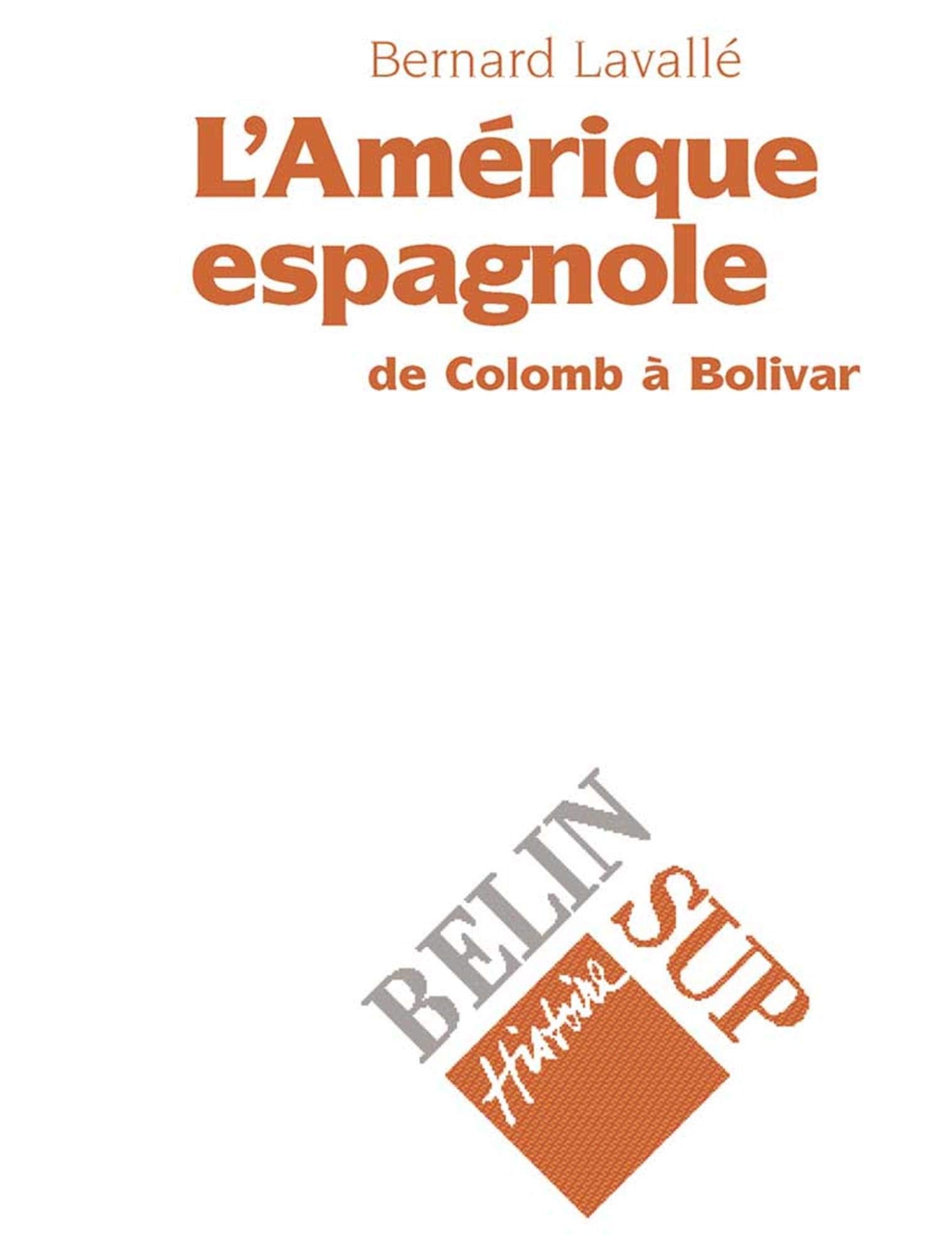 L'Amérique espagnole : De Colomb à Bolivar 9782701114064