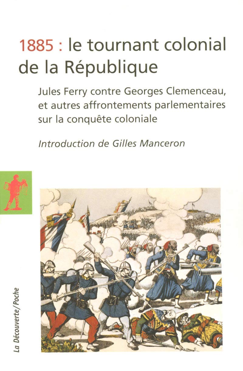 1885 : le tournant colonial de la République: Jules Ferry contre Georges Clemenceau, et autres affrontements parlementaires sur la conquête coloniale 9782707149374