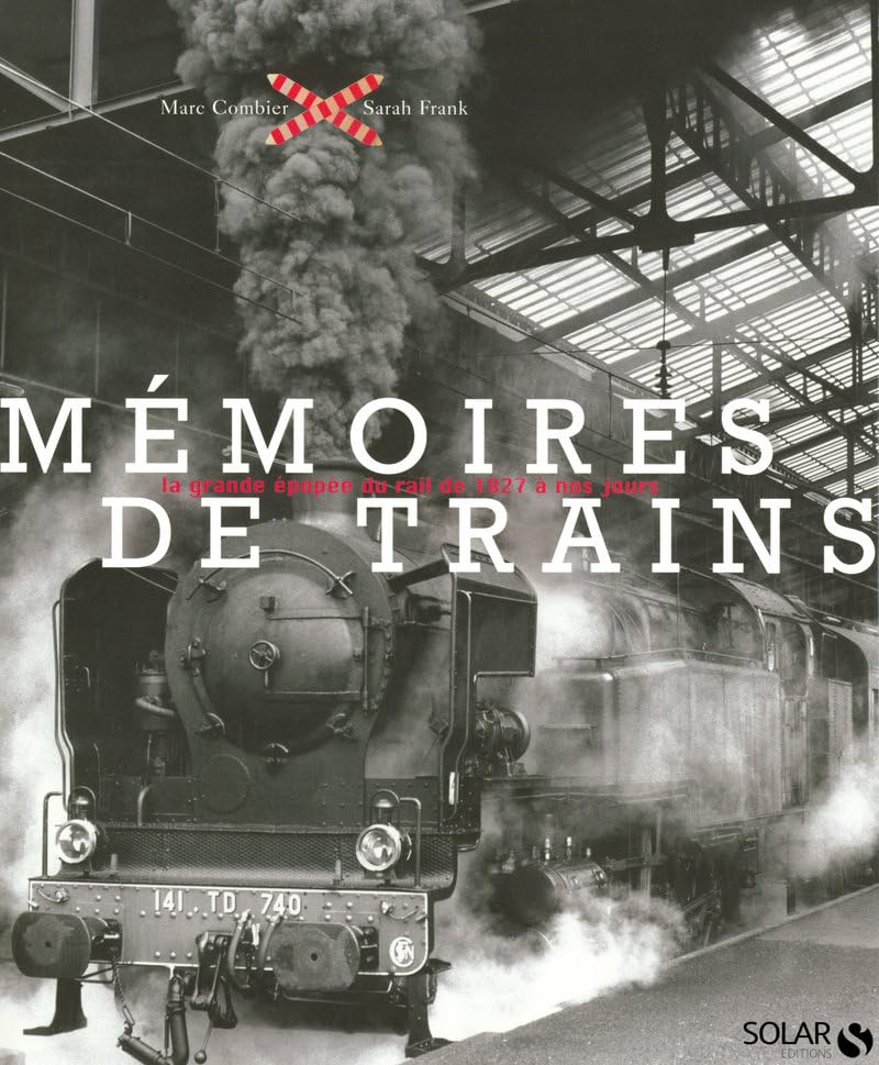 Mémoires de trains: La grande épopée du rail de 1827 à nos jours 9782263043772