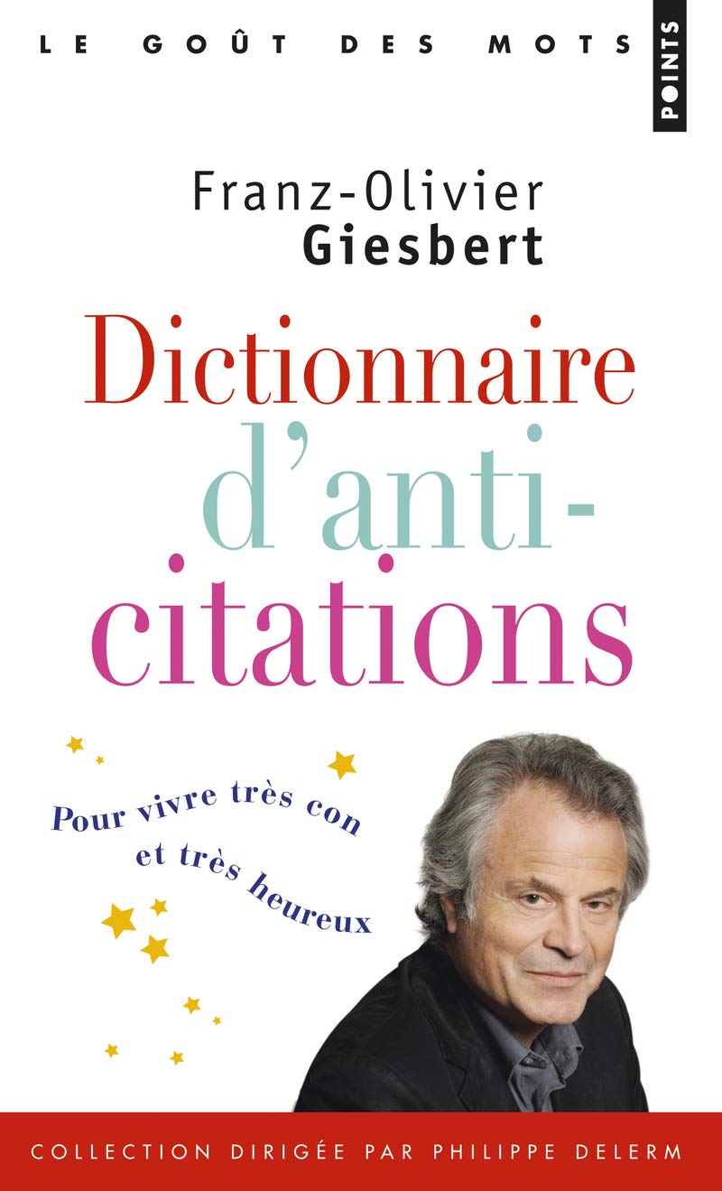 Dictionnaire d'anti-citations: Pour vivre très con et très heureux 9782757846407