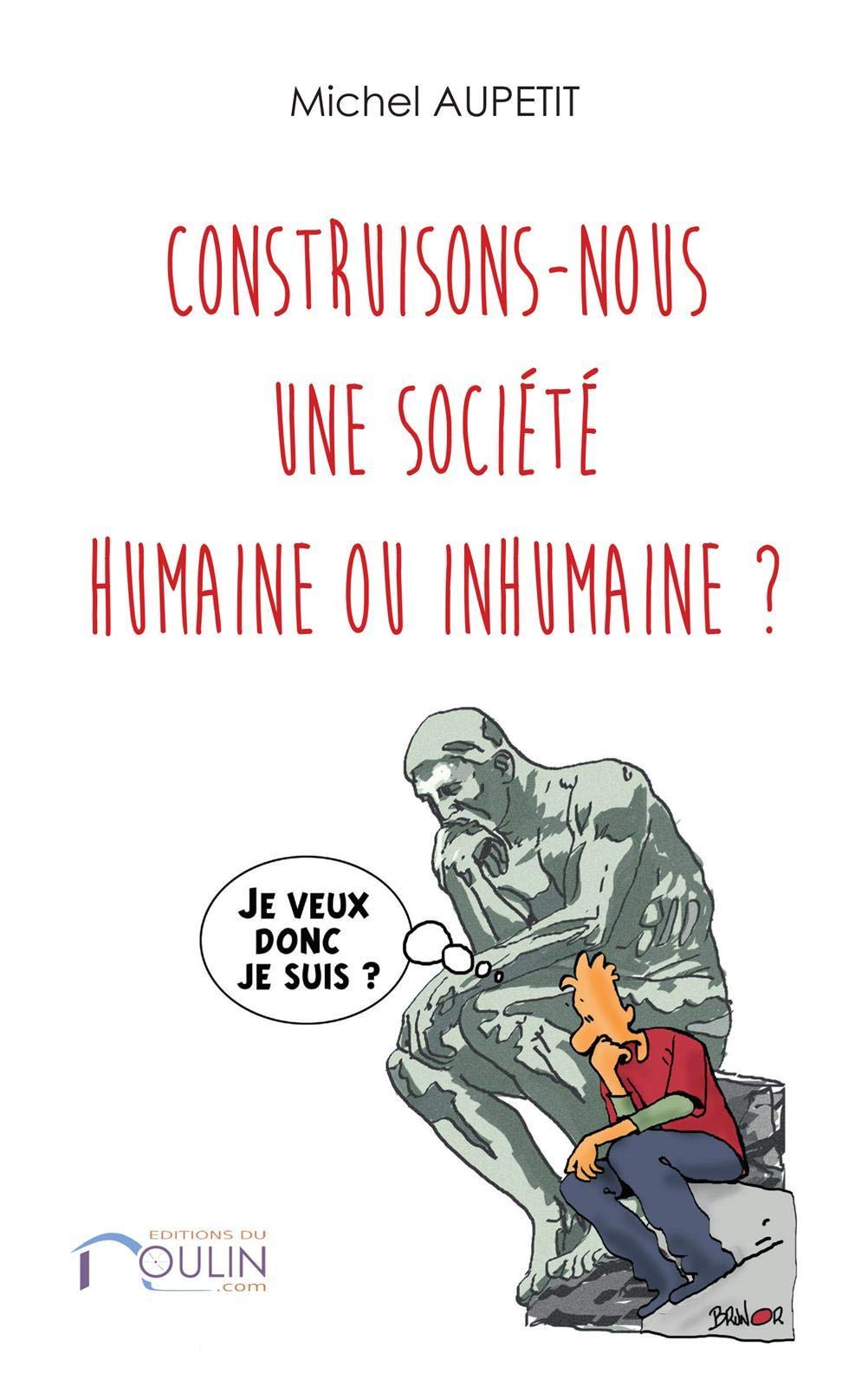 Construisons-nous une societe humaine ou inhumaine ? 9791090043046