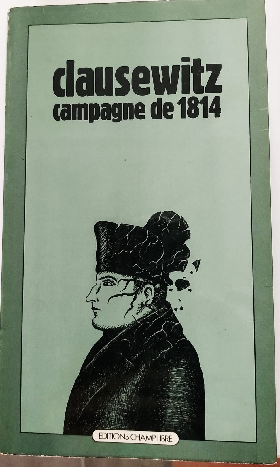 Campagne de 1814. Traduction de G. Duval de Fraville. Champ Libre. 1972. Broché. 12.5x21.5 cm. 131 pages. Rousseurs sur les pages de garde. ( )