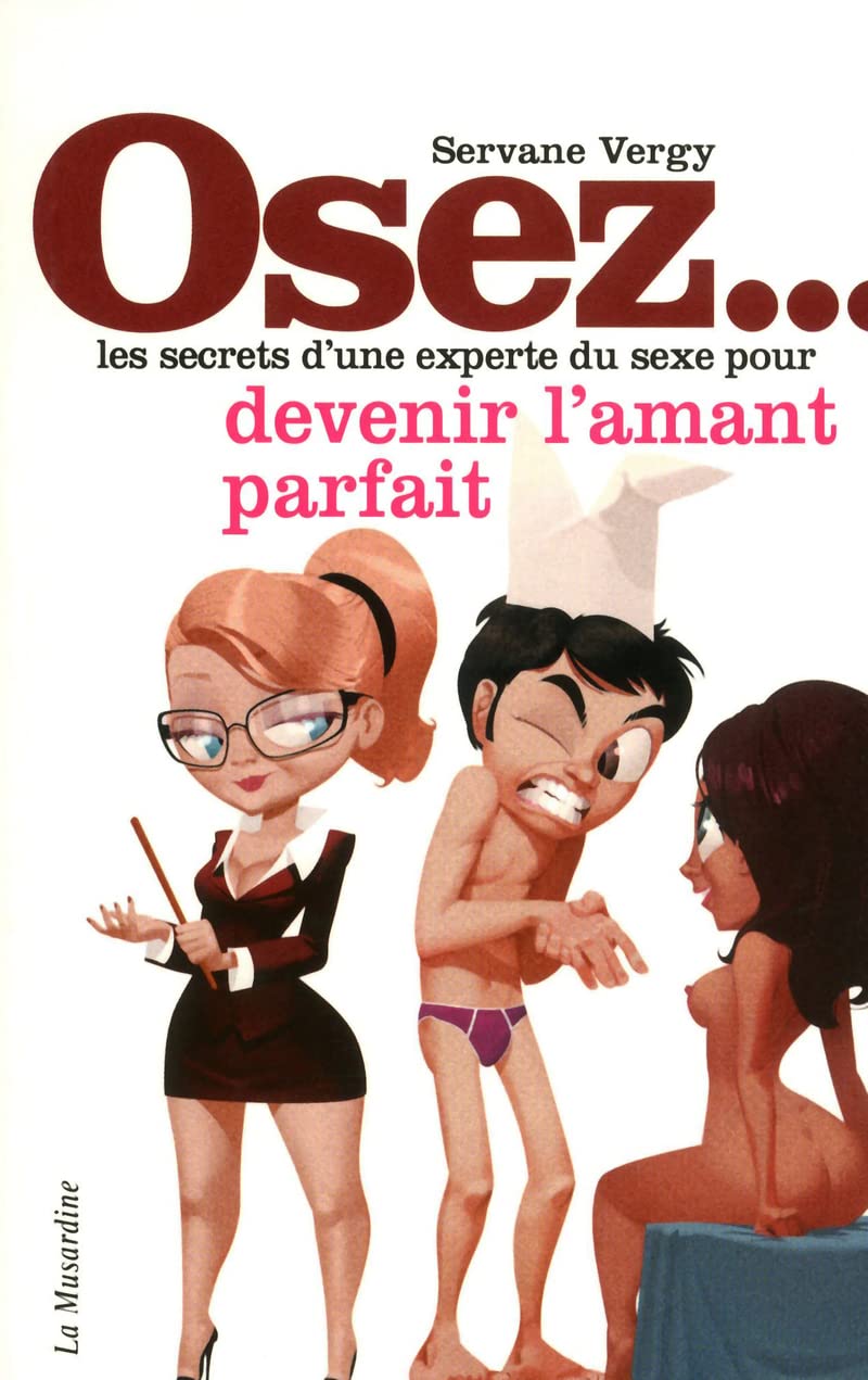 Osez les secrets d'une experte du sexe pour devenir l'amant parfait 9782842714154
