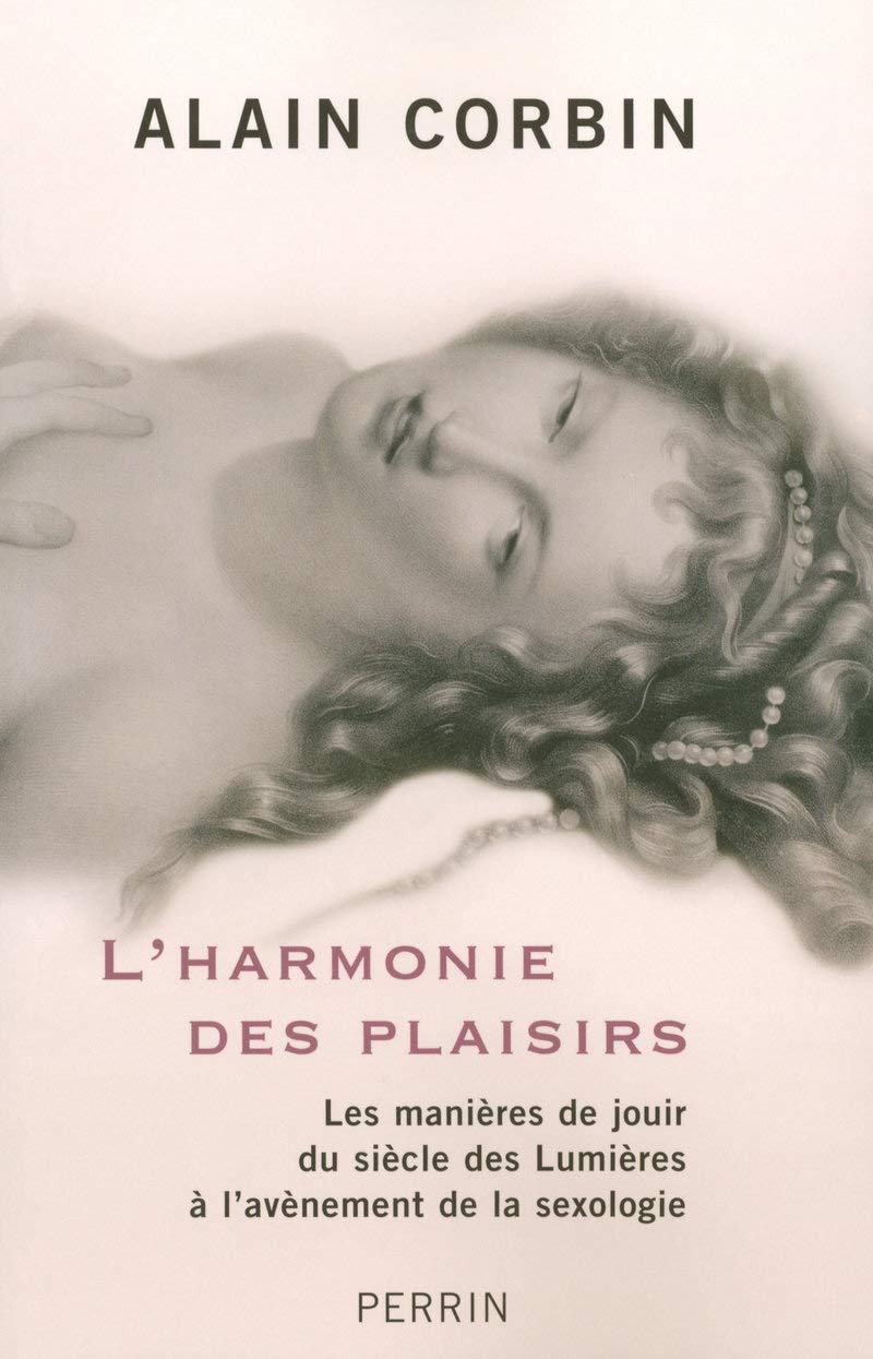 L'Harmonie des plaisirs: Les manières de jouir du siècle des Lumières à l'avènement de la sexologie 9782262019297