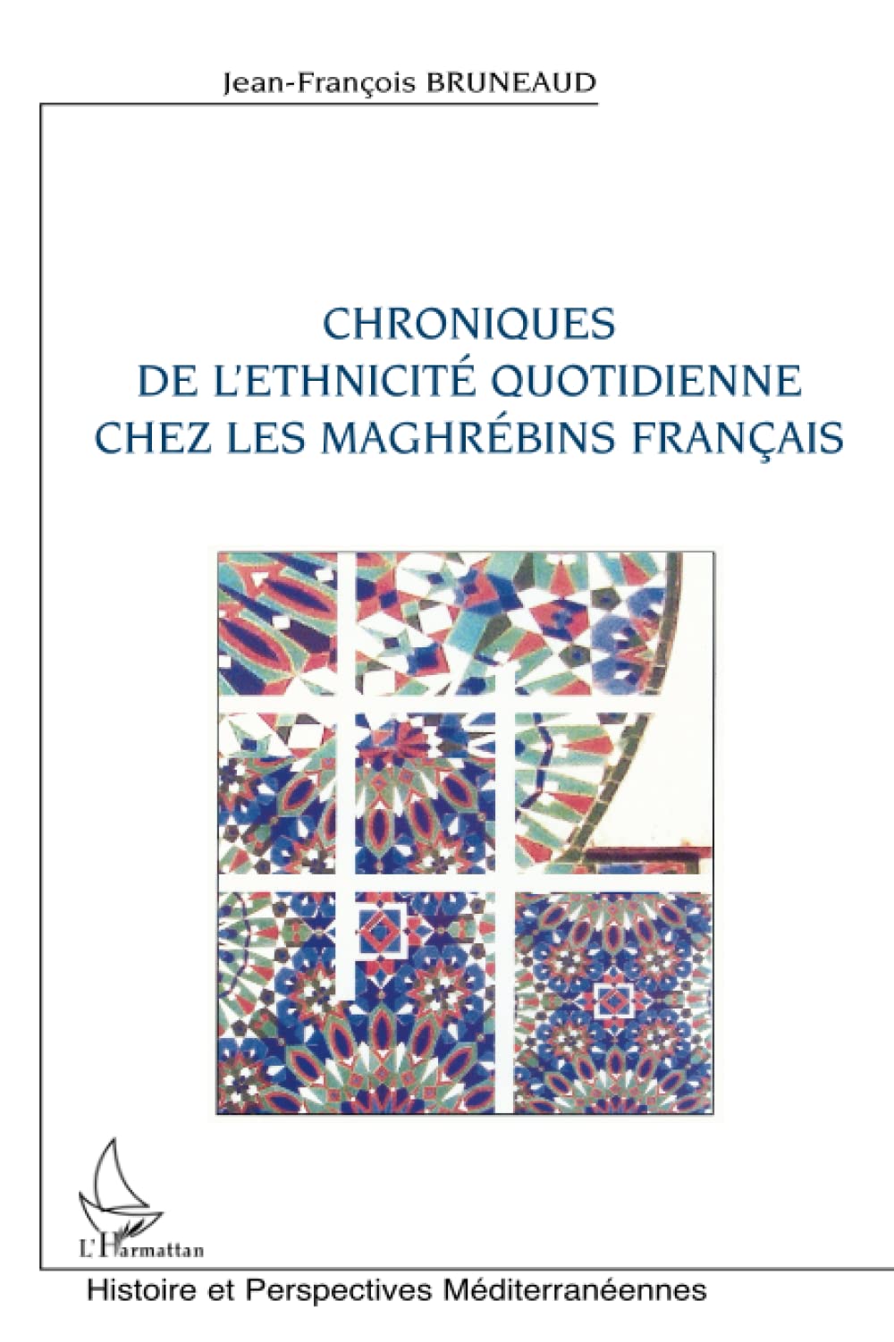 Chroniques de l'ethnicité quotidienne chez les maghrébins français 9782747588027