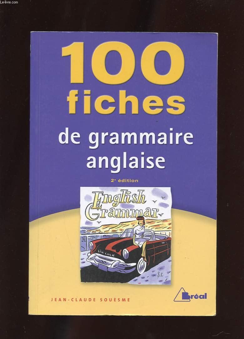 100 fiches de grammaire anglaise: Tles, classes préparatoires, 1er cycle universitaire 9782749505381