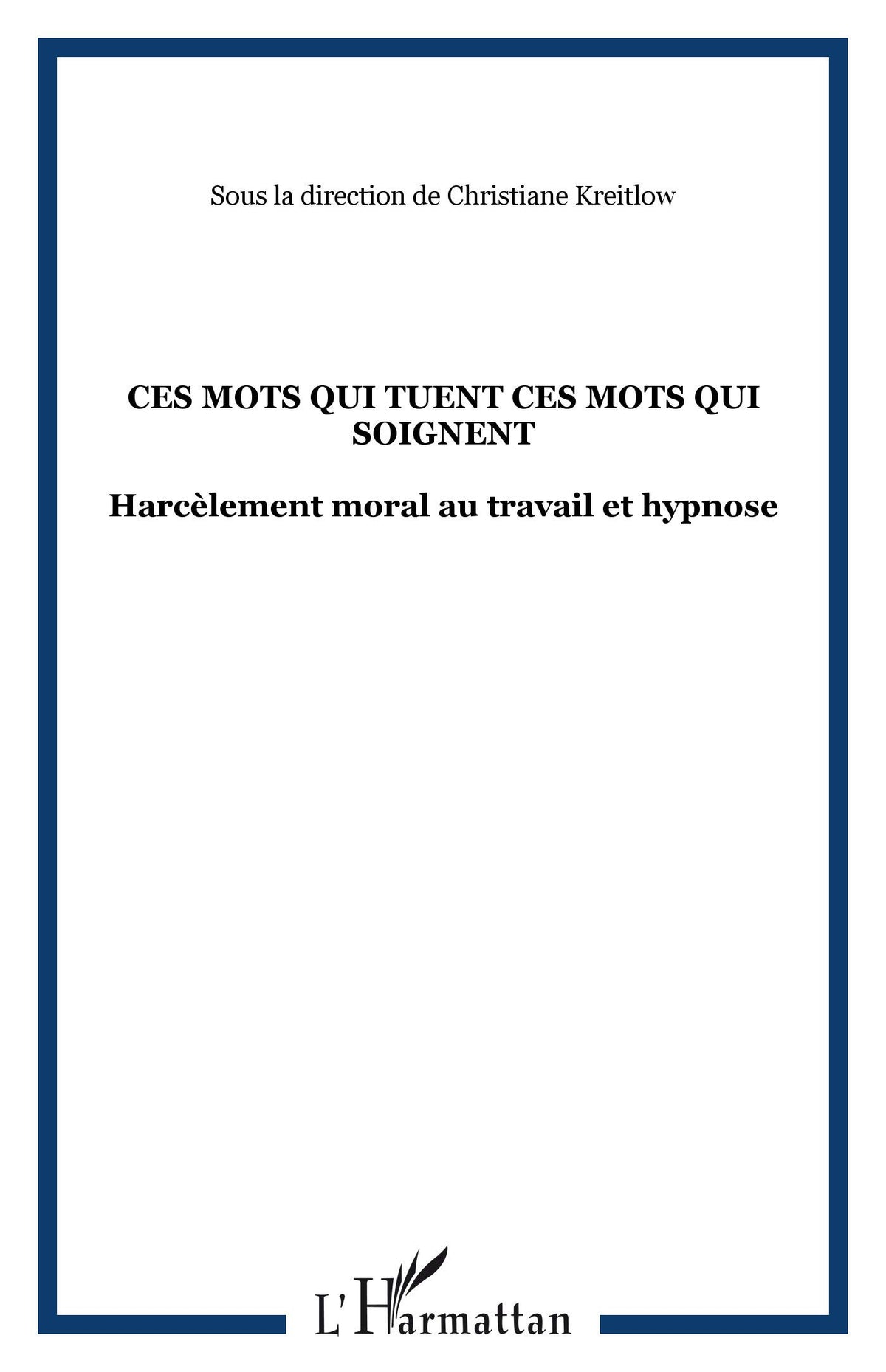 CES MOTS QUI TUENT CES MOTS QUI SOIGNENT: Harcèlement moral au travail et hypnose 9782747530576