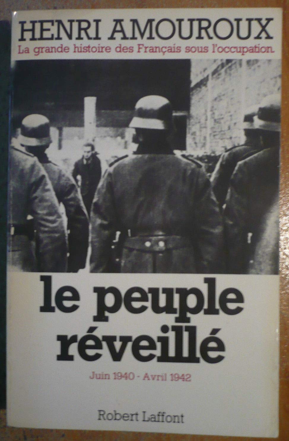 La grande histoire des Français sous l'Occupation, Tome 4, Le peuple réveillé. Juin 1940 - Avril 1942 9782221004128