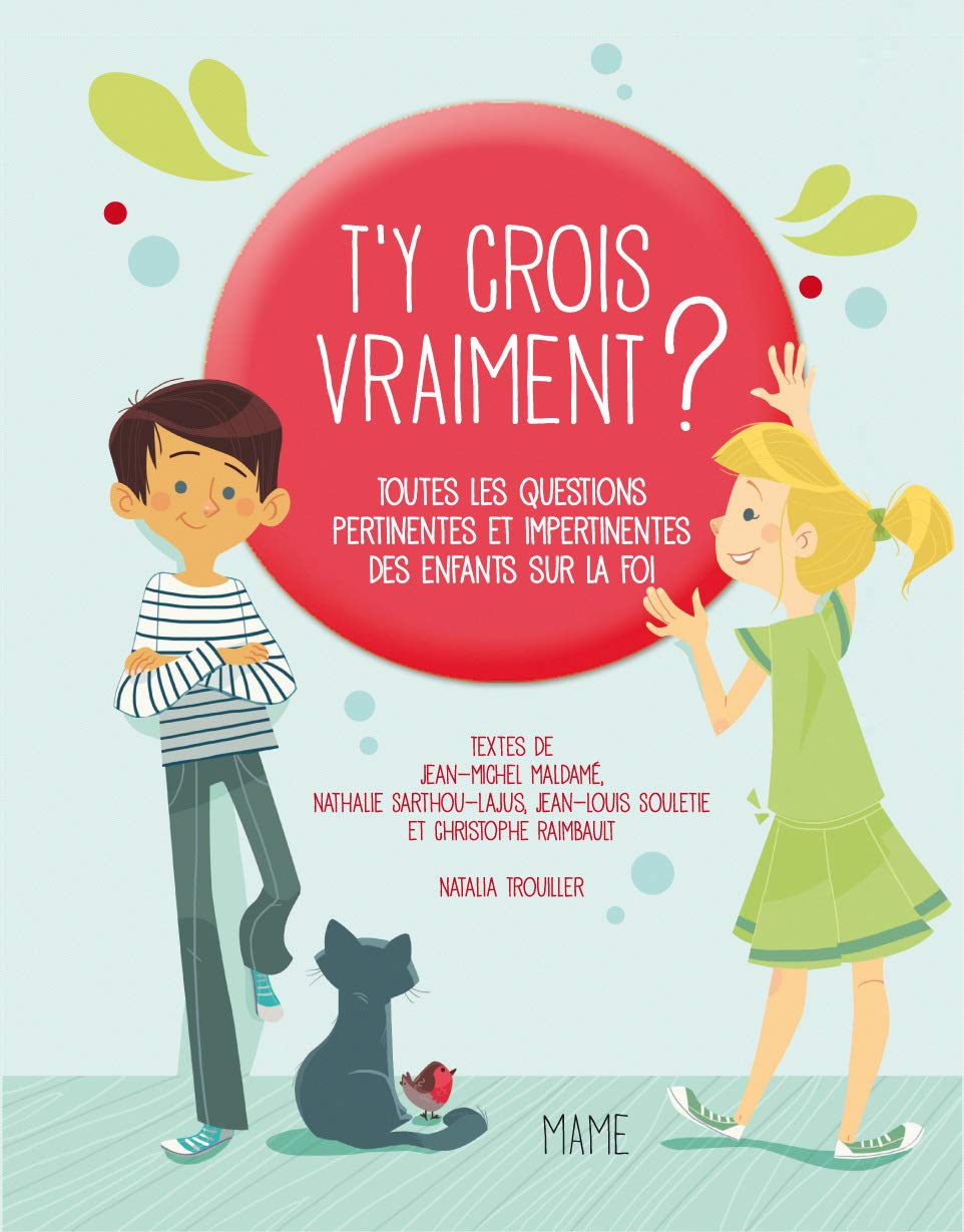 T'y crois vraiment ?: Toutes les questions pertinentes et impertinentes des enfants sur Dieu et la foi 9782728917167