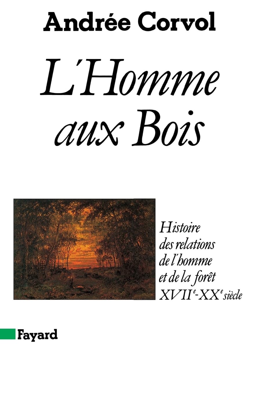 L'Homme aux bois. Histoire des relations de l'homme et de la forêt 16e-20e siècle 9782213017310