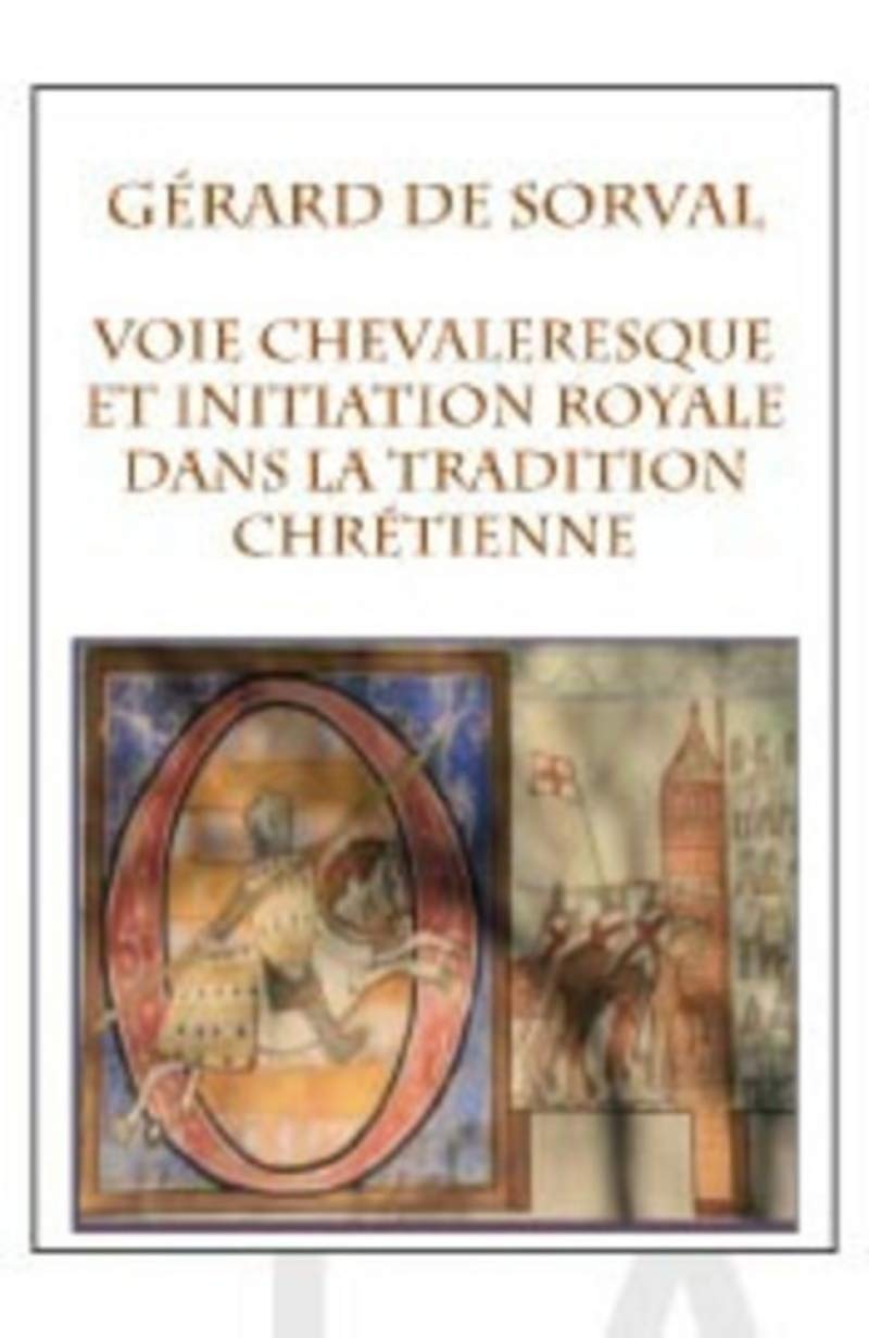 La voie chevaleresque et l'initiation royale dans la tradition chrétienne 9782844549105