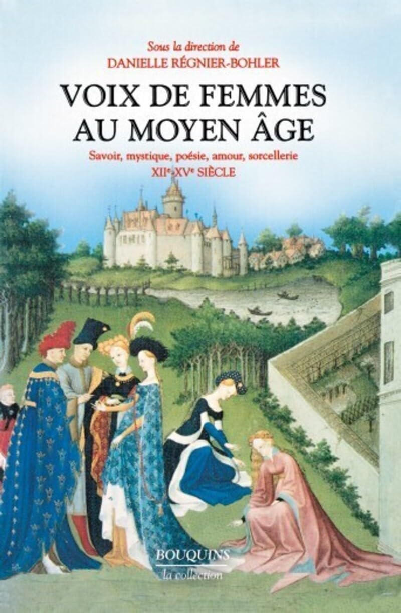 Voix de femmes au Moyen Age: Savoir, mystique, poésie, amour, sorcellerie XIIè-XVè siècle 9782221068274