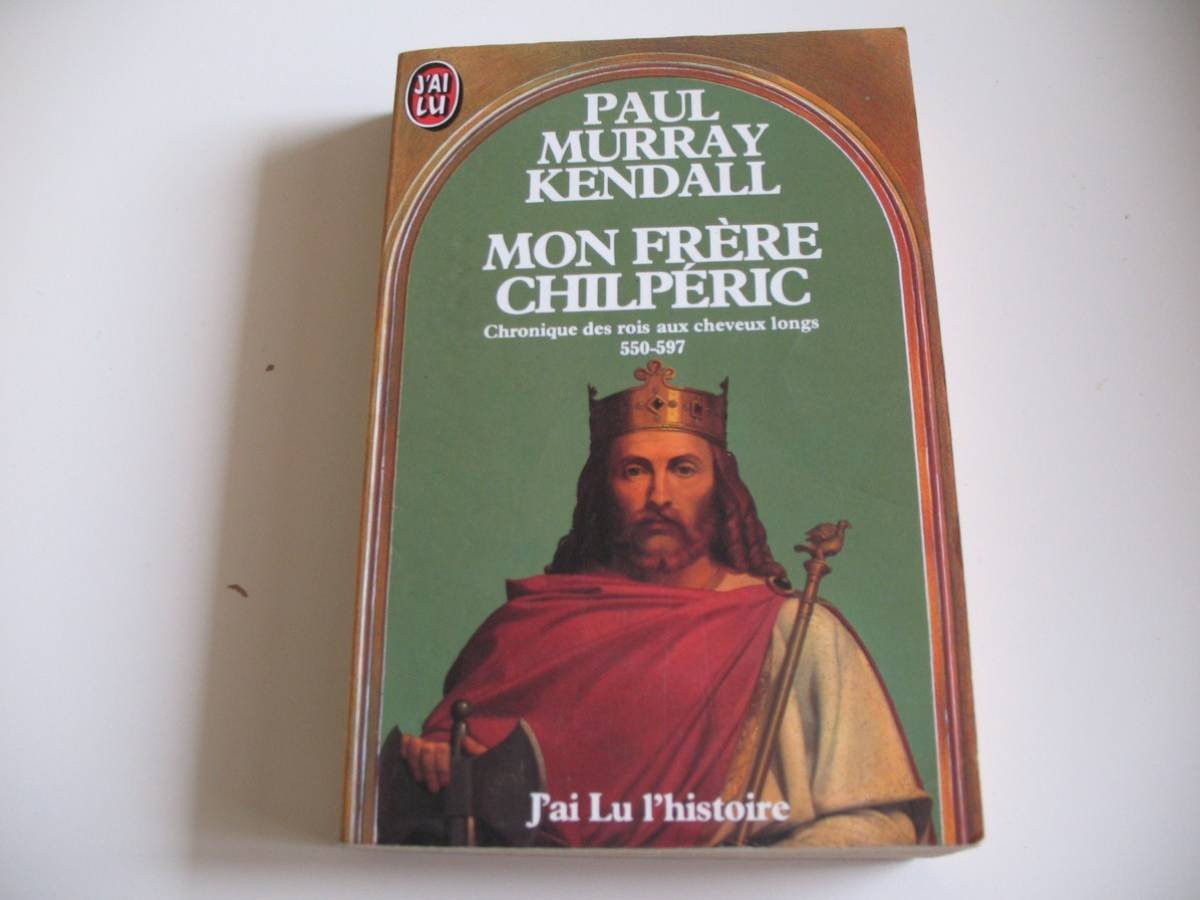 Mon Frère Chilpéric, Chronique Des Rois Aux Cheveux Longs 550-597 9782277217862