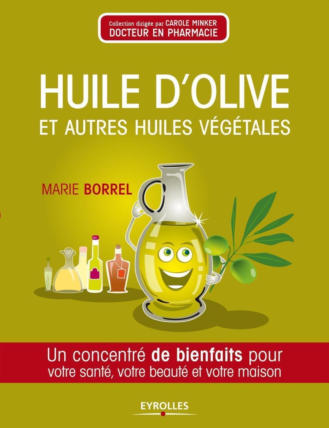 Huile d'olive et autres huiles végétales: Un concentré de bienfaits pour votre santé, votre beauté et votre maison. 9782212554434