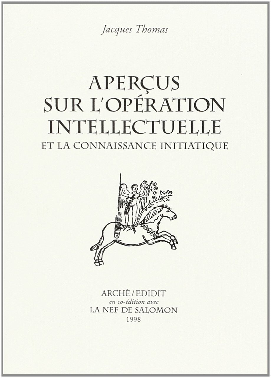 Aperçus sur l'opération intellectuelle et la connaissance initiatique 9788872521892