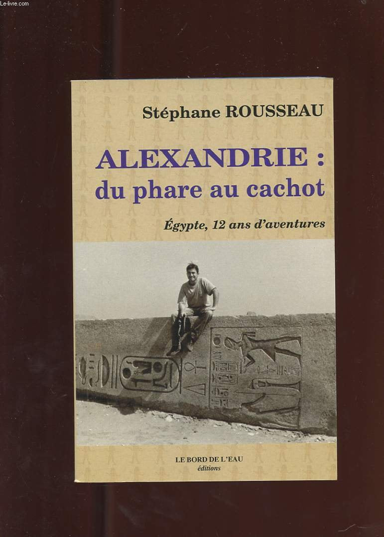 Alexandrie : du phare au cachot: Egypte, 12 ans d'aventures 9782915651140