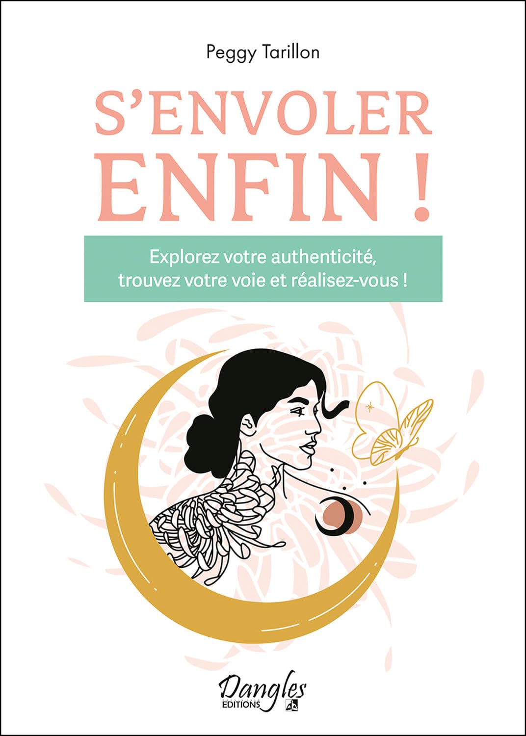 S'envoler enfin ! Explorez votre authenticité, trouvez votre voie et réalisez-vous ! 9782703312840