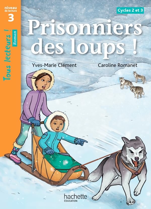 Prisonniers des loups ! Niveau 3 - Tous lecteurs ! Romans - Livre élève - Ed. 2014 9782011181855