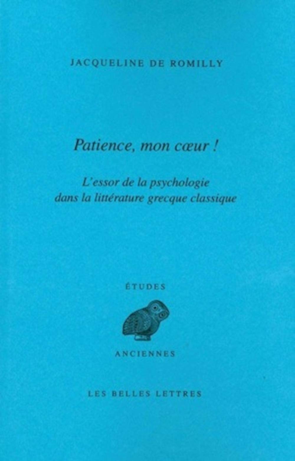 "Patience, mon coeur". L'Essor de la psychologie dans la littérature grecque classique 9782251326269