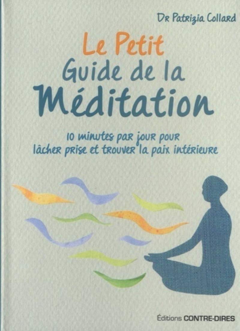Le petit guide de la Méditation - 10 minutes par jour pour lâcher prise et trouver la paix intérieur 9782849335048
