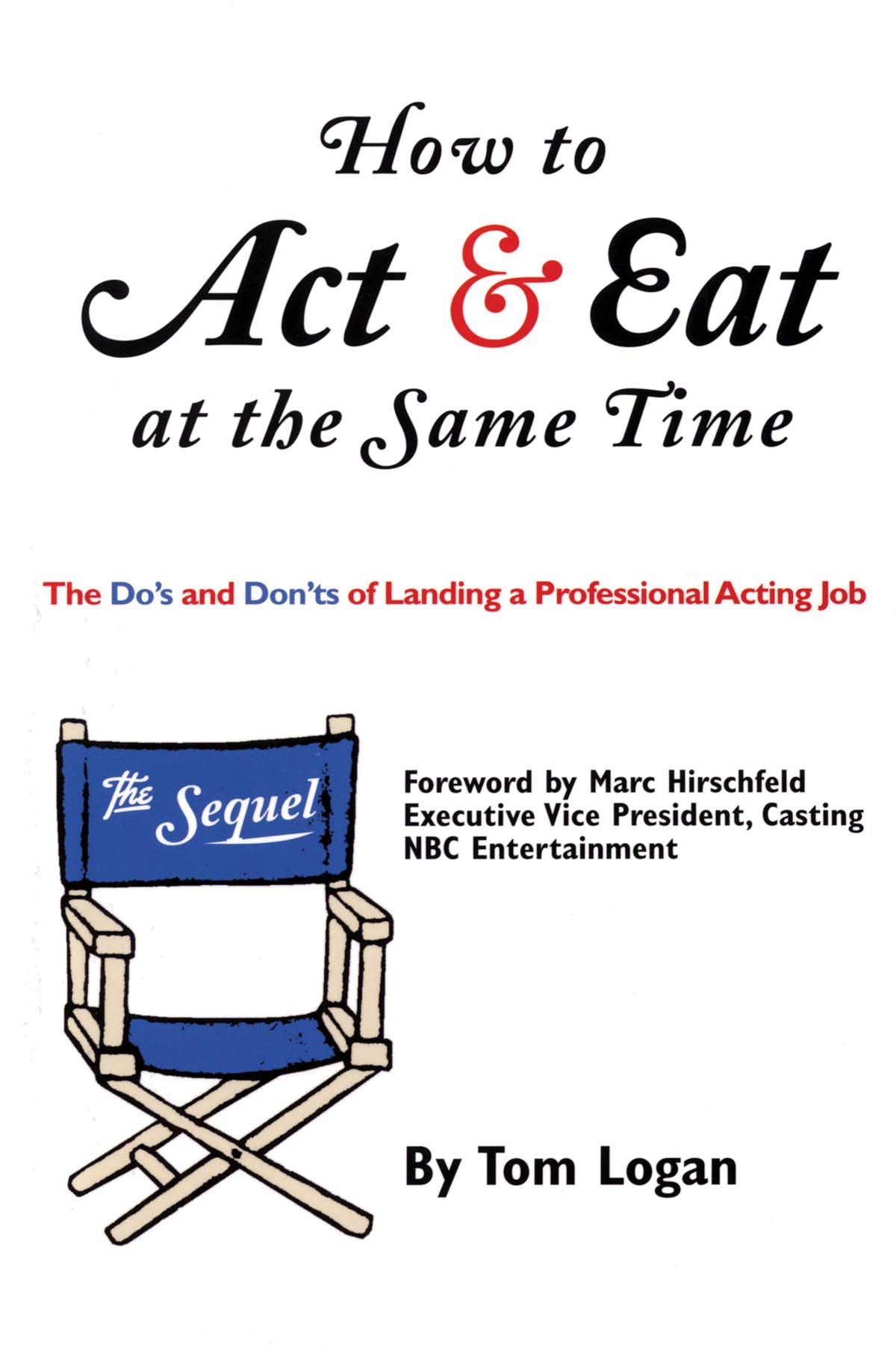 How to Act & Eat at the Same Time: The Sequel : The Do's and Dont's of Landing a Professional Acting Job 9780879109912